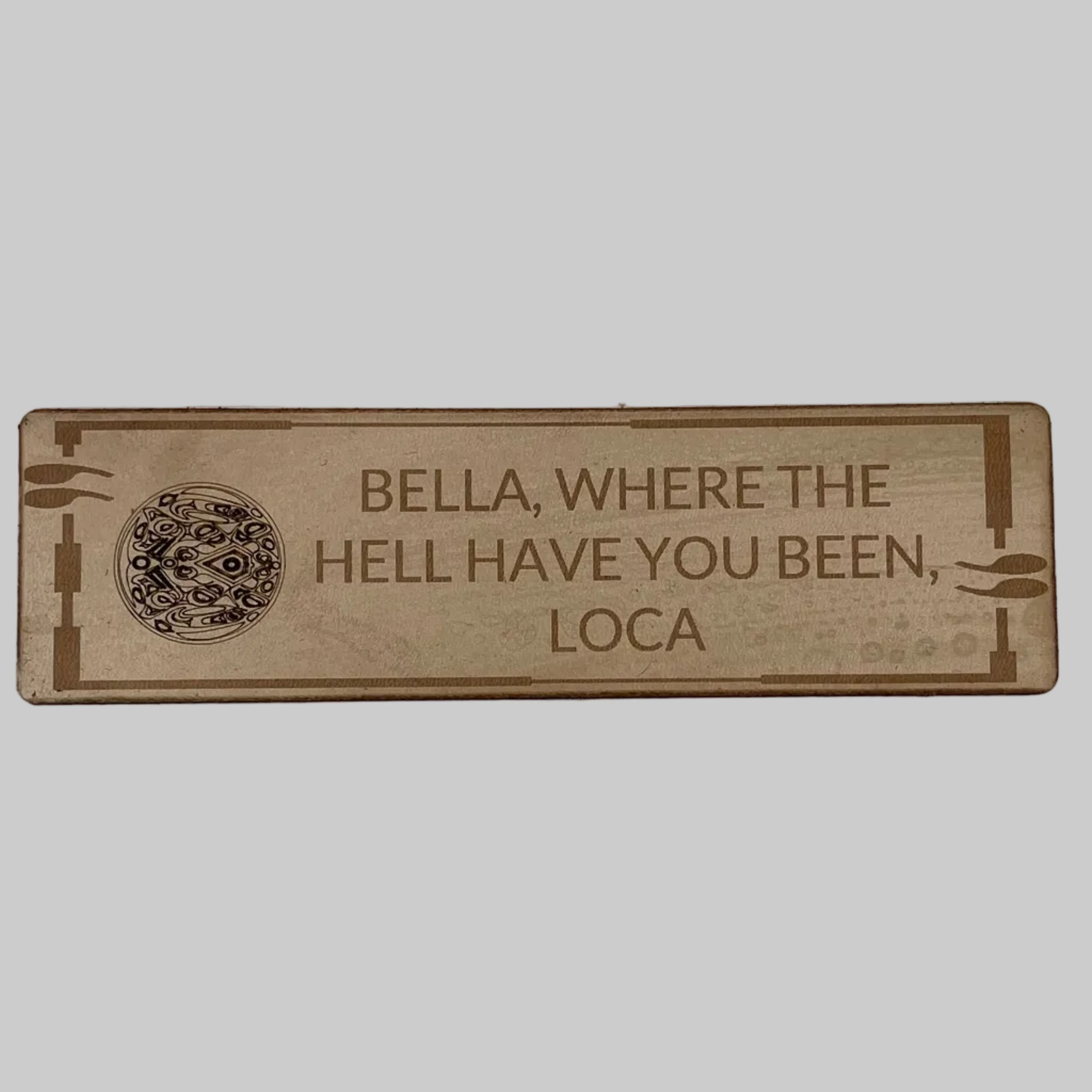 'Bella, Where The Hell Have You Been Loca' Bookmark